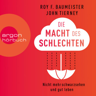 Roy Baumeister, John Tierney: Die Macht des Schlechten - Den Negativ-Effekt beherrschen und gut leben (Ungekürzte Lesung)